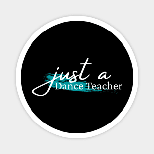 Just a dance teacher, design for dance teachers Magnet